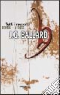 Tutti i racconti (1956-1962). Vol. 1 libro di Ballard James G.