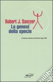 La genesi della specie libro di Sawyer Robert J.
