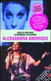 Alessandra Amoroso libro di Gregoris Angelo; Celentano Alessandra