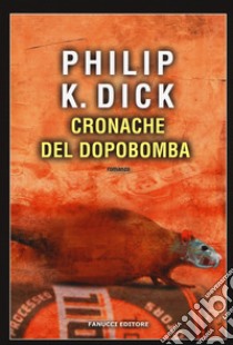 Cronache del dopobomba libro di Dick Philip K.; Pagetti C. (cur.)