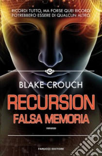 Recursion. Falsa memoria libro di Crouch Blake