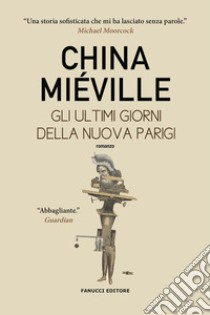 Gli ultimi giorni della nuova Parigi libro di Miéville China