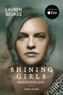 Shining girls. Ragazze eccellenti libro di Beukes Lauren