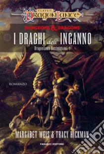 I draghi dell'inganno. DragonLance destinies. Vol. 1 libro di Weis Margaret; Hickman Tracy