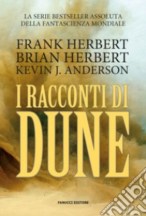 I racconti di Dune libro di Herbert Brian; Herbert Frank; Anderson Kevin J.