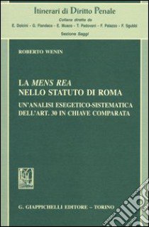 La mens rea nello statuto di Roma. Un'analisi esegetico-sistematica dell'art. 30 in chiave comparata libro di Wenin Roberto