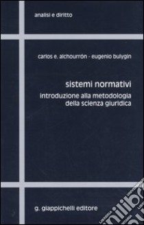 Sistemi normativi. Introduzione alla metodologia della scienza giuridica libro di Alchourrón Carlos E.; Bulygin Eugenio; Chiassoni P. (cur.); Ratti G. B. (cur.)