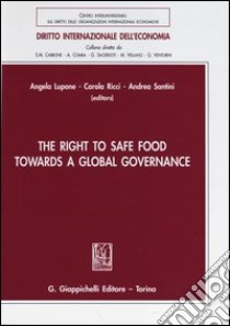 The right to safe food towards a global governance libro di Ricci C. (cur.); Santini A. (cur.); Lupone A. (cur.)