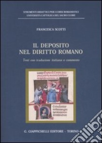 Il deposito nel diritto romano. Testi con traduzione italiana e commento libro di Scotti Francesca