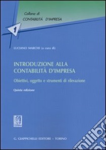 Introduzione alla contabilità d'impresa. Obiettivi, oggetto e strumenti di rilevazione libro di Marchi L. (cur.)