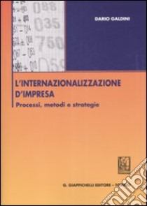 L'internazionalizzazione d'impresa. Processi, metodi e strategie libro di Galdini Dario