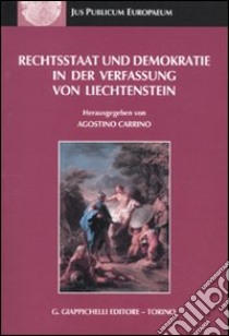 Rechtsstaat und demokratie in der verfassung von liechtenstein libro di Carrino A. (cur.)