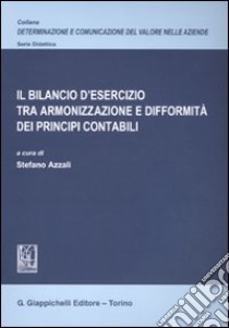 Il bilancio d'esercizio tra armonizzazione e difformità dei principi contabili libro di Azzali S. (cur.)