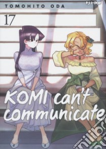 Komi can't communicate. Vol. 17 libro di Oda Tomohito