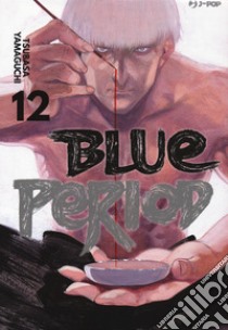 Blue period. Vol. 12 libro di Yamaguchi Tsubasa
