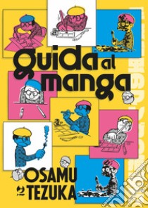 Guida al manga. Ediz. illustrata libro di Tezuka Osamu
