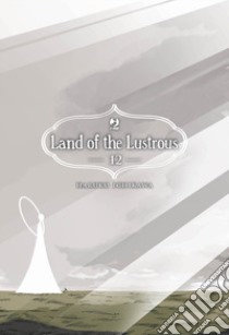 Land of the lustrous. Vol. 12 libro di Ichikawa Haruko