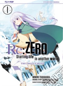 Re: zero. Starting life in another world. The frozen bond. Vol. 1 libro di Nagatsuki Tappei; Tsukahara Minori