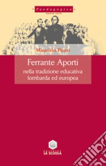 Ferrante Aporti nella tradizione educativa lombarda ed europea libro di Piseri Maurizio