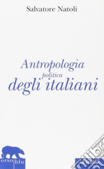Antropologia politica degli italiani libro di Natoli Salvatore