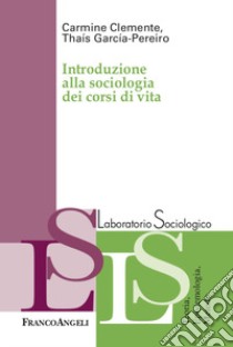 Introduzione alla sociologia dei corsi di vita libro di Clemente Carmine; Garcia-Pereiro Thais