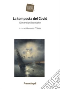 La tempesta del Covid. Dimensioni bioetiche libro di D'Aloia A. (cur.)