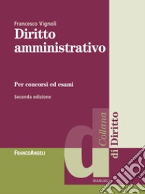 Diritto amministrativo per concorsi ed esami libro di Vignoli Francesco