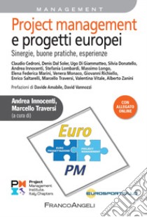 Project management e progetti europei. Sinergie, buone pratiche, esperienze libro di Innocenti A. (cur.); Traversi M. (cur.)