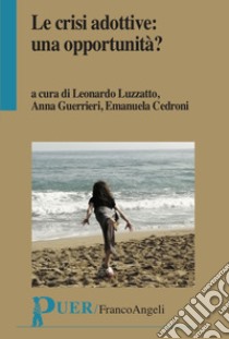 Le crisi adottive: una opportunità? libro di Luzzatto L. (cur.); Guerrieri A. (cur.); Cedroni E. (cur.)