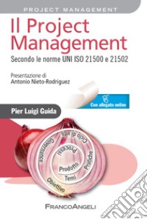 Il project management. Secondo la norma UNI ISO 21500 libro di Guida Pier Luigi