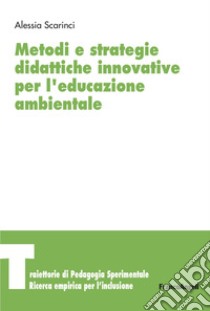 Metodi e strategie didattiche innovative per l'educazione ambientale libro di Scarinci Alessia