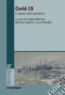Covid-19. Il sapere dall'esperienza libro di Mortari L. (cur.); Ghirotto L. (cur.); Guberti M. (cur.)