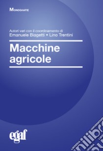 Macchine agricole libro di Biagetti E. (cur.); Trentini L. (cur.)