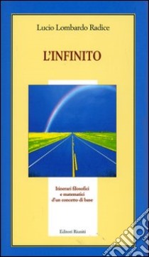 L'infinito. Itinerari filosofici e matematici di un concetto base libro di Lombardo Radice Lucio