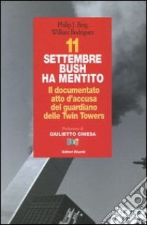 11 settembre Bush ha mentito. Il documento atto d'accusa del guardiano delle Twin Towers libro di Berg Philip J.; Rodriguez William