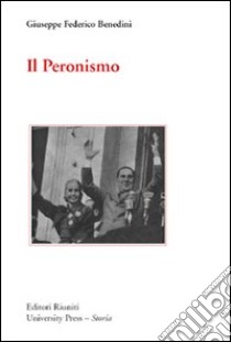 Il peronismo libro di Benedini Giuseppe F.