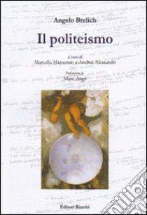 Il politeismo libro di Brelich Angelo; Massenzio M. (cur.); Alessandri A. (cur.)