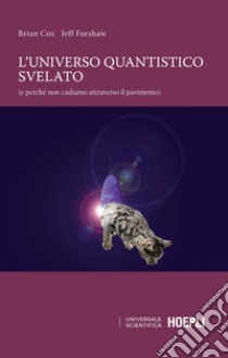 L'universo quantistico svelato (e perché non cadiamo attraverso il pavimento) libro di Cox Brian; Forshaw Jeff
