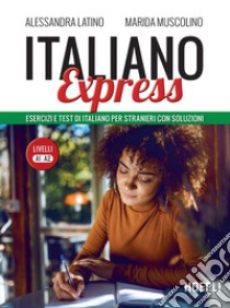 Italiano Express. Esercizi e test di italiano per stranieri con soluzioni. Livelli A1-A2 libro di Latino Alessandra; Muscolino Marida