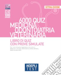 Hoepli test. 6000 quiz. Medicina odontoiatria veterinaria. Libro di Quiz con prove simulate libro