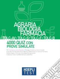 Hoepli test. Agraria, Biologia, Farmacia TOLC-AV, TOLC-S, TOLC-F, TOLC-B. 4000 quiz con prove simulate libro