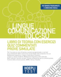 Hoepli test. Lingue, Comunicazione, TOLC-SU. Libro di teoria con esercizi, Quiz commentati, Prove simulate libro