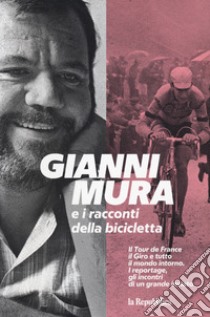 Gianni Mura e i racconti della bicicletta libro di Mura Gianni; Smorto G. (cur.)