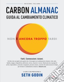 Carbon almanac. Guida al cambiamento climatico libro di Godin S. (cur.)