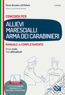 Concorso allievi marescialli Arma dei Carabinieri. Manuale di completamento per le prove concorsuali. Con software di simulazione libro di Nissolino P. (cur.)