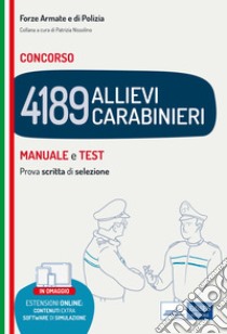 Concorso 4189 allievi Carabinieri. Manuale e test. Prova scritta di selezione. Con contenuti extra e software di simulazione libro di Nissolino P. (cur.)