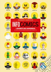 Infocomics. I segreti dei supereroi (e degli altri personaggi dei fumetti). Ediz. a colori libro di Baruch B. Norberto