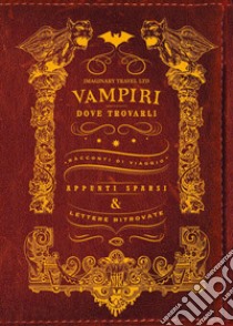 Vampiri e dove trovarli. Ediz. illustrata libro di Imaginary Travel Ltd.