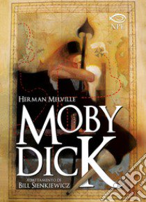 Moby Dick libro di Melville Herman; Sienkiewicz Bill