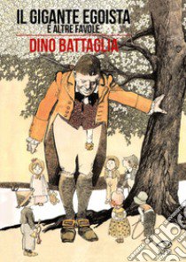 Il gigante egoista e altre favole libro di Battaglia Dino; De Vescovi Laura; Selva Piero